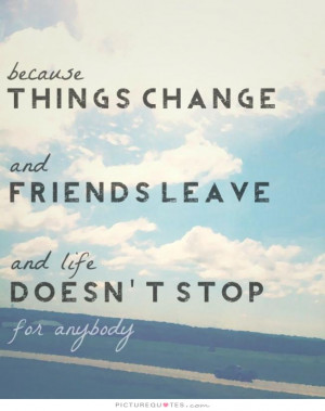 Things Change Quote Friends and Leave