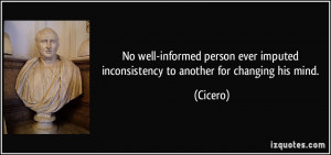 No well-informed person ever imputed inconsistency to another for ...