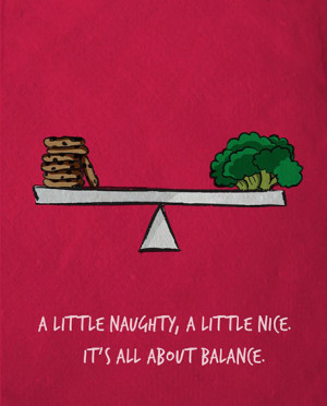 little naughty, a little nice. It's all about balance.