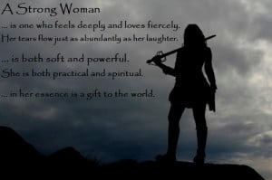 strong woman is one who feels deeply and loves fiercely. Her tears ...