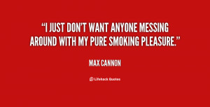 quote-Max-Cannon-i-just-dont-want-anyone-messing-around-9983.png