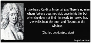 have heard Cardinal Imperiali say: There is no man whom fortune does ...