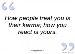how people treat you is their karma wayne dyer