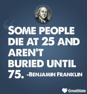 Some People Die at 25 but Aren 39 t Buried until 75