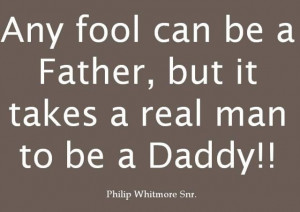 it takes a real man to be a Daddy!