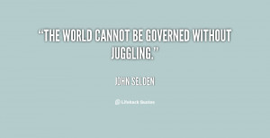 The world cannot be governed without juggling.