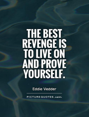 Revenge Quotes Live Quotes Self Improvement Quotes Eddie Vedder Quotes