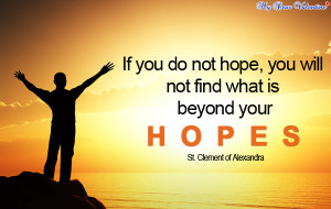 if you do not hope you will not find what is beyond your hopes