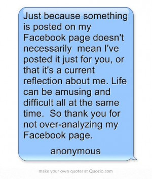 ... the same time. So thank you for not over-analyzing my Facebook page