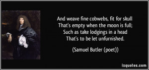 And weave fine cobwebs, fit for skull That's empty when the moon is ...