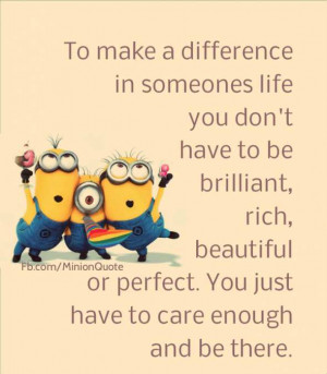 ... life to make a difference in someones life you don t have to be