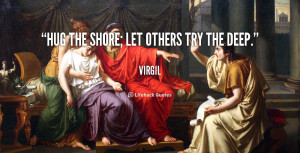 quote-Virgil-hug-the-shore-let-others-try-the-92447.png