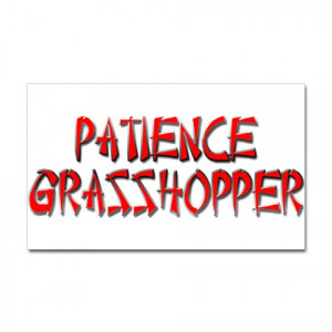 ... strength telethon is Meaning of Patience Grasshopper lives according