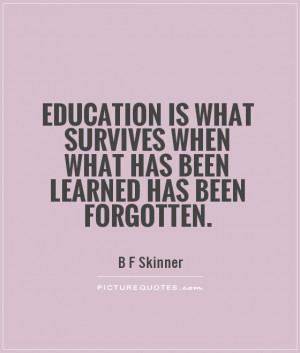 skinner quotes education is what survives when what has been ...