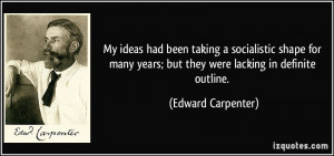 ... years; but they were lacking in definite outline. - Edward Carpenter