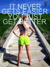 It never gets easier, you just get better!