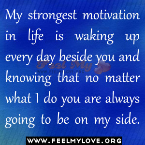 My-strongest-motivation-in-life-is-waking-up-every-day-beside-you-and ...
