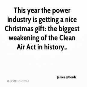 James Jeffords - This year the power industry is getting a nice ...