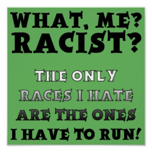 Not A Racist Funny Poster Sign Sayings Quotes