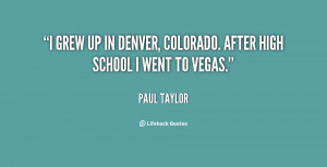 grew up in Denver, Colorado. After high school I went to Vegas ...