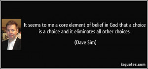 It seems to me a core element of belief in God that a choice is a ...