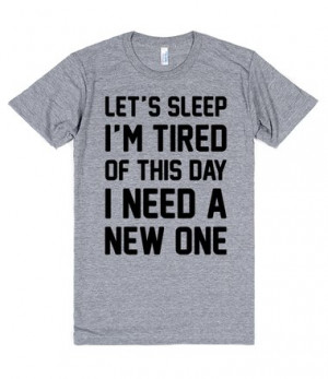... need a new one. Sleep in and start fresh in this fun and lazy shirt
