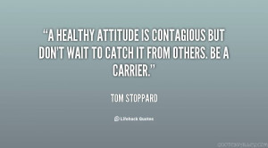 inspirational quote a healthy attitude is contagious but don t