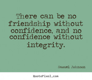 Friendship quote - There can be no friendship without confidence, and ...