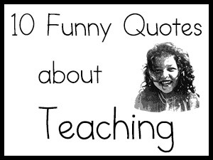 10 Funny Quotes about Teaching