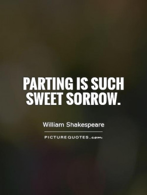 Parting Is Such Sweet Sorrow Quotes