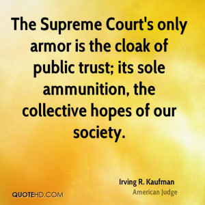 The Supreme Court's only armor is the cloak of public trust; its sole ...