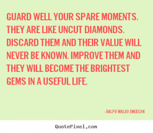 Diy picture quotes about life - Guard well your spare moments. they ...
