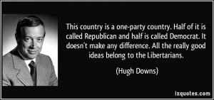 This country is a one-party country. Half of it is called Republican ...