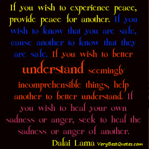 ... or anger, seek to heal the sadness or anger of another. Dalai Lama