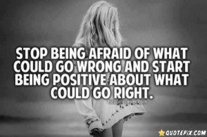 Quotes About Being Scared To Love Stop being afraid.