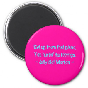 Funny Composer Quotes - Jelly Roll Morton Magnets