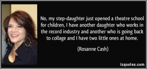 No, my step-daughter just opened a theatre school for children, I have ...