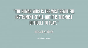 The human voice is the most beautiful instrument of all, but it is the ...