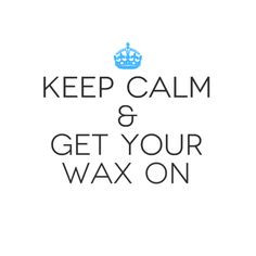 keep calm amp get your wax on at the waxing room