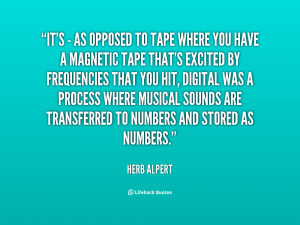 quote Herb Alpert its as opposed to tape where 59564 png