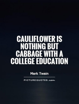 twain quotes quot cauliflower is nothing but cabbage with a college