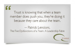 trust is knowing that when a team member does push you, they're doing ...