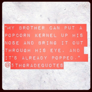 5th Grade Quotes #brother #popcorn #nose
