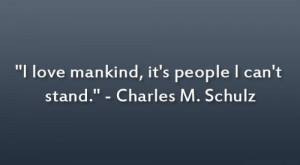 love mankind, it’s people I can’t stand.” – Charles M ...