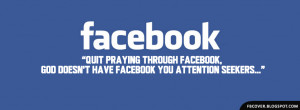 ... Facebook, God doesn't have Facebook you attention seekers... Facebook
