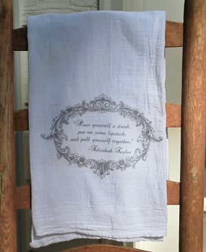 Elizabeth Taylor Quote Flour Sack Tea Towel. $9.00, via Etsy.