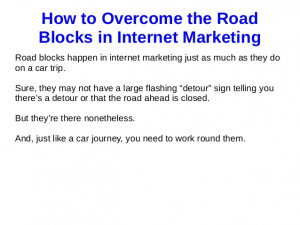 How to Overcome the RoadBlocks in Internet MarketingRoad blocks happen ...