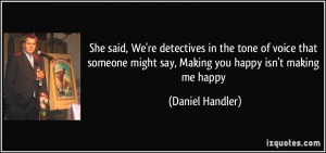 She said, We're detectives in the tone of voice that someone might say ...