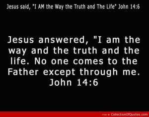 Jesus Answered I Am The Way And The Truth And The Life No One Comes To ...