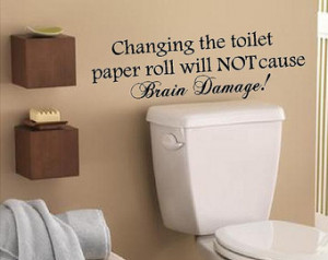 Bathroom Decal-Changing the toilet paper roll will not cause Brain ...